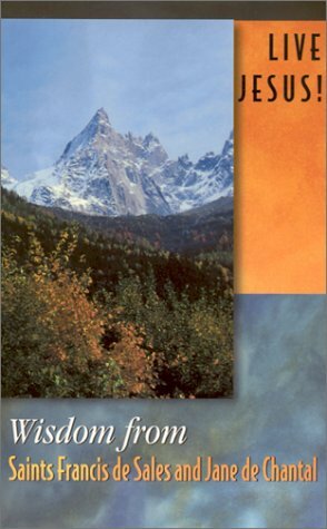 Live Jesus!: Wisdom from Saints Francis de Sales and Jane de Chantal by Louise Perrotta, Francis de Sales, Jane Frances de Chantal