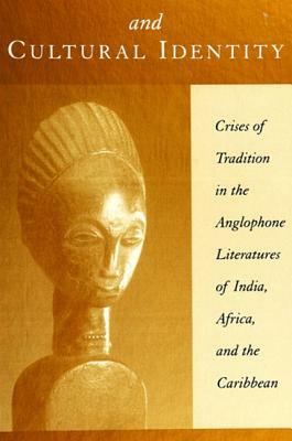 Colonialism and Cultural Identity: Crises of Tradition in the Anglophone Literatures of India, Africa, and the Caribbean by Patrick Colm Hogan