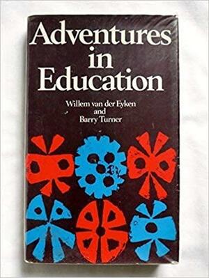 Adventures in Education by Willem Van der Eyken, Barry Turner