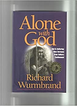 Alone with God: God and Suffering: New Sermons from Solitary Confinement by Richard Wurmbrand