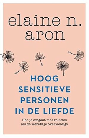 Hoogsensitieve personen in de liefde: Hoe ga je om met relaties als de wereld je overweldigt by Elaine N. Aron