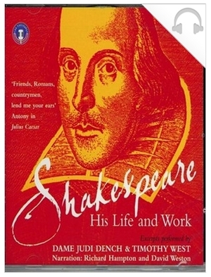 Shakespeare: His Life and Work by Judi Dench, Timothy West, Richard Hampton, David Weston