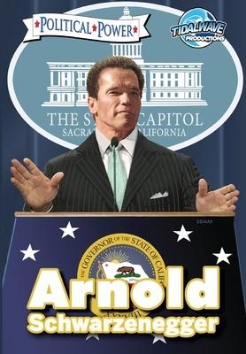 Political Power: Arnold Schwarzenegger by Justin Peniston