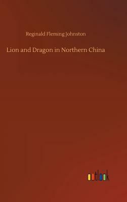 Lion and Dragon in Northern China by Reginald Fleming Johnston