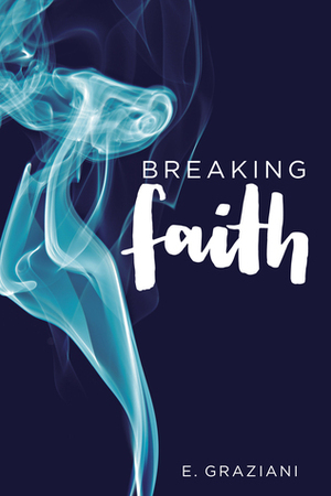 Breaking Faith by E. Graziani