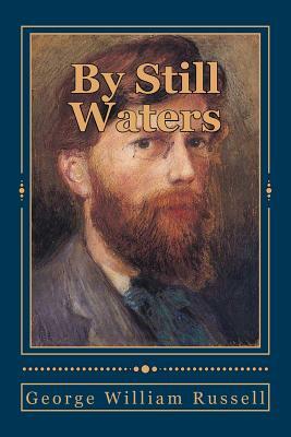 By Still Waters: Lyrical Poems Old and New by George William Russell