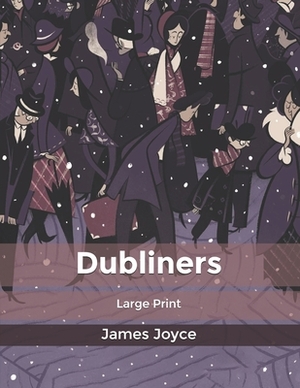 Dubliners: Large Print by James Joyce