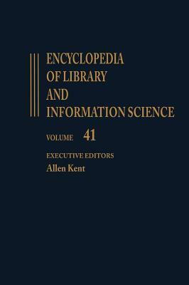 Encyclopedia of Library and Information Science: Volume 41 - Supplement 6: Applied Behavioral Science to Wales: National Library of by Allen Kent