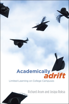 Academically Adrift: Limited Learning on College Campuses by Josipa Roksa, Richard Arum