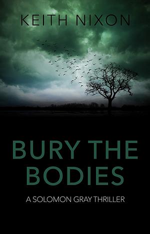 Bury the Bodies by Keith Nixon