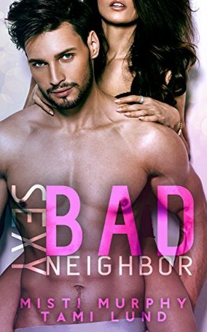 Sexy Bad Neighbor by Tami Lund, Misti Murphy