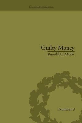 Guilty Money: The City of London in Victorian and Edwardian Culture, 1815-1914 by Ranald C. Michie