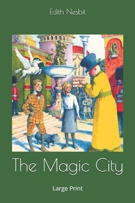 The Magic City: Large Print by E. Nesbit