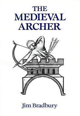 The Medieval Archer. by Jim Bradbury, Jim Bradbury