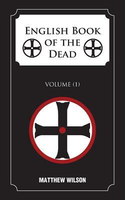 English Book of the Dead: Volume (1) by Matthew Wilson