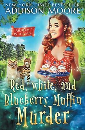 Red, White, and Blueberry Muffin Murder by Addison Moore