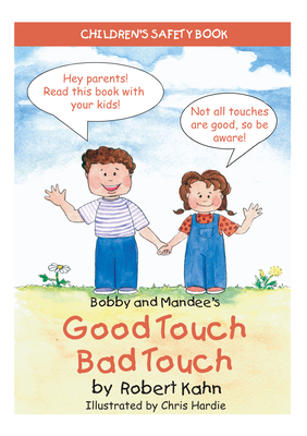 Bobby and Mandee's Good Touch/Bad Touch: Children's Safety Book by Robert Kahn