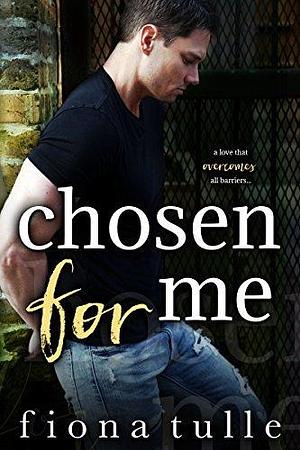 Chosen For Me by Fiona Tulle, Fiona Tulle