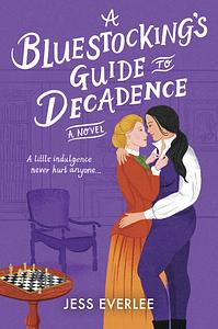 A Bluestocking's Guide to Decadence by Jess Everlee