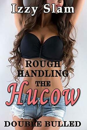 Rough Handling the Hucow - Double Bulled by Izzy Slam