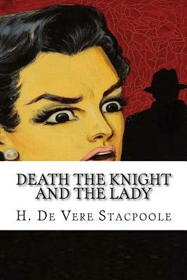 Death the Knight and the Lady by H. De Vere Stacpoole