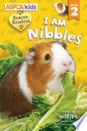 ASPCA kids: Rescue Readers: I Am Nibbles: Level 2 by Lori C. Froeb, Tammie Lyon