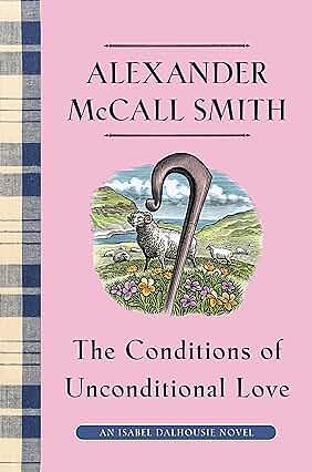 The Conditions of Unconditional Love by Alexander McCall Smith