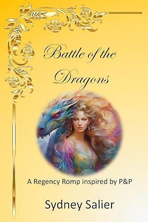 Battle of the Dragons: A Regency Romp inspired by P&P by Sydney Salier, Sydney Salier