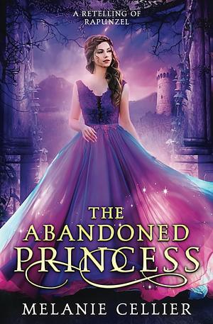 The Abandoned Princess: A Retelling of Rapunzel by Melanie Cellier