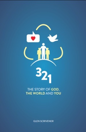 3 2 1: The Story of God, the World and You by Glen Scrivener