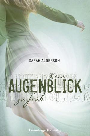 Kein Augenblick zu früh by Sarah Alderson