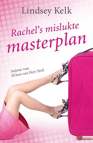 Rachels mislukte masterplan by Lindsey Kelk