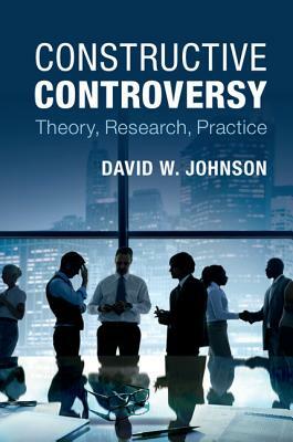 Constructive Controversy: Theory, Research, Practice by David W. Johnson