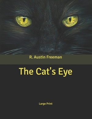 The Cat's Eye: Large Print by R. Austin Freeman