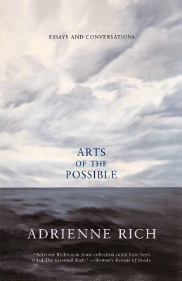Arts of the Possible: Essays and Conversations by Adrienne Rich