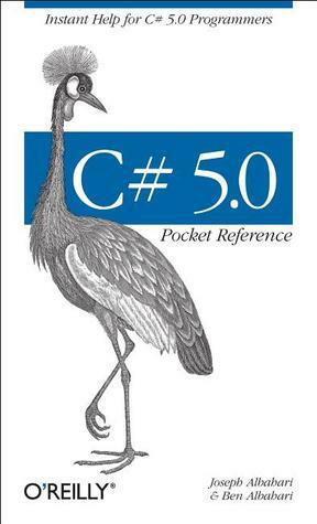 C# 5.0 Pocket Reference: Instant Help for C# 5.0 Programmers by Joseph Albahari, Ben Albahari