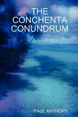 The Conchenta Conundrum by Paul Anthony