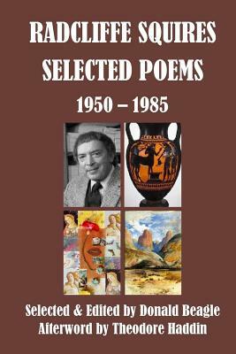 Radcliffe Squires: Selected Poems 1950-1985: Centennial Edition by Radcliffe Squires, Theodore Haddin