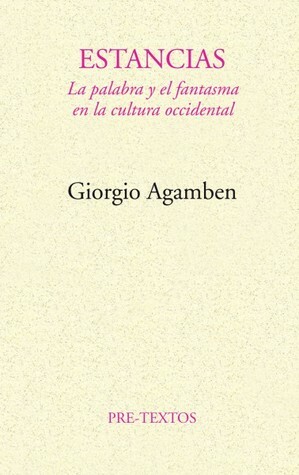 Estancias: La Palabra Y El Fantasma En La Cultura Occidental by Tomás Segovia, Giorgio Agamben