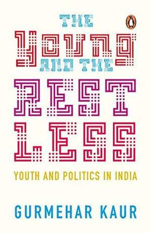 The Young and the Restless: Youth and Politics in India by Gurmehar Kaur