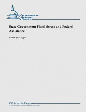 State Government Fiscal Stress and Federal Assistance by Robert Jay Dilger