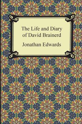 The Life and Diary of David Brainerd by Jonathan Edwards, David Brainerd