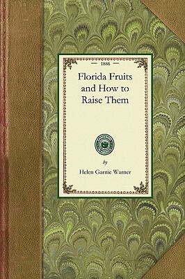 Florida Fruits and How to Raise Them by Helen Warner