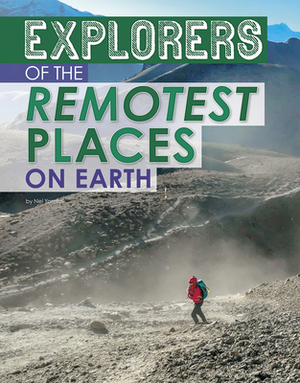 Explorers of the Remotest Places on Earth by Nel Yomtov