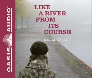 Like a River from Its Course (Library Edition) by Kelli Stuart