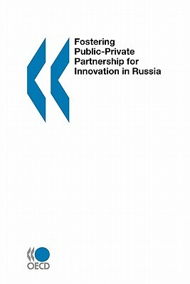 Fostering Public-Private Partnership for Innovation in Russia by Oecd Publishing