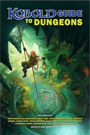 Kobold Guide to Dungeons by James L. Sutter, Lawrence Schick, Bruce Nesmith, Kelsey Dionne, Frank Mentzer, Sadie Lowry, David "Zeb" Cook, Dominique Dickey, Erin Roberts, Wolfgang Baur