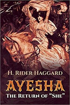 Ayesha: The Return of She by H. Rider Haggard