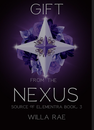 Gift from the Nexus: Source of Elementra Book 3 by Willa Rae