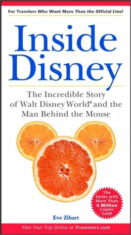 Inside Disney: The Incredible Story of Walt Disney World and the Man Behind the Mouse by Eve Zibart